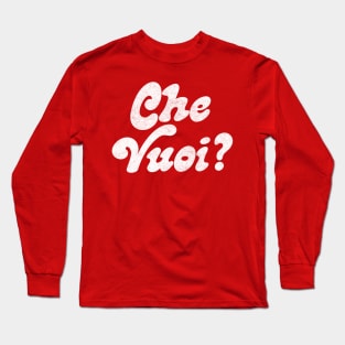 Che Vuoi? Italian Gesture Typography Design Long Sleeve T-Shirt